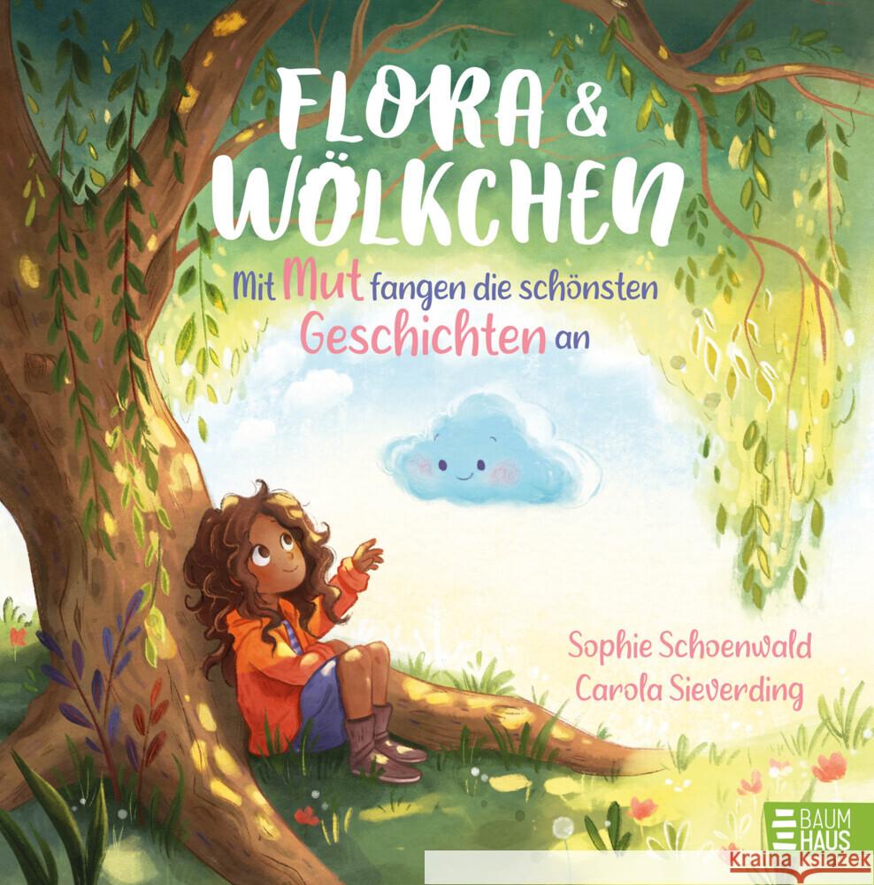 Flora und Wölkchen - Mit Mut fangen die schönsten Geschichten an Schoenwald, Sophie 9783833907937 Baumhaus Medien