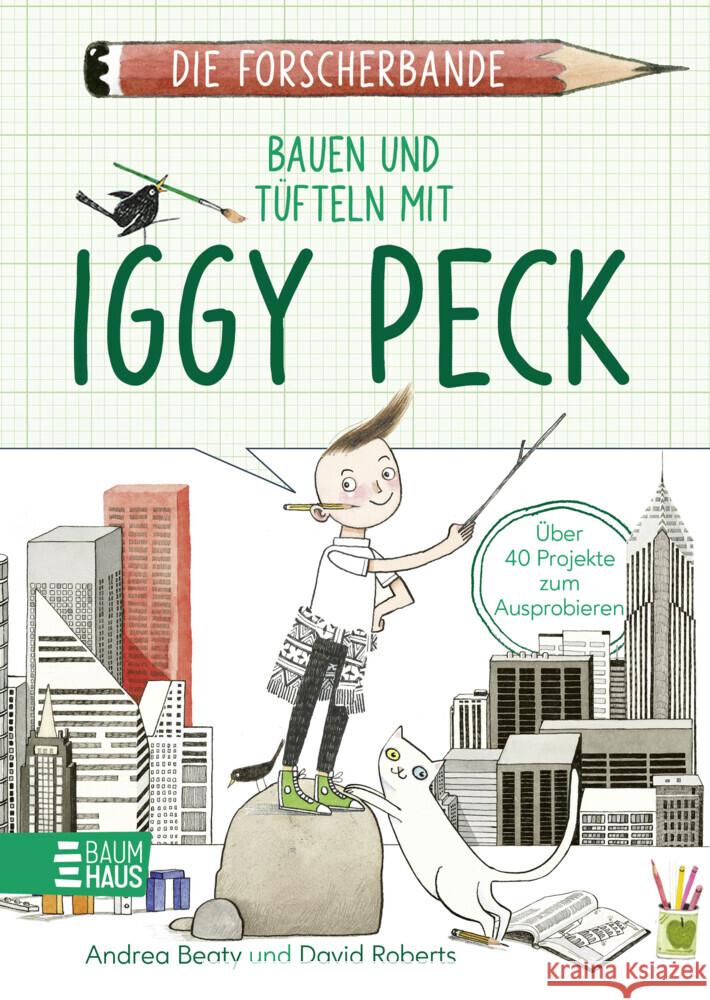 Die Forscherbande: Bauen und Tüfteln mit Iggy Peck Beaty, Andrea 9783833908651