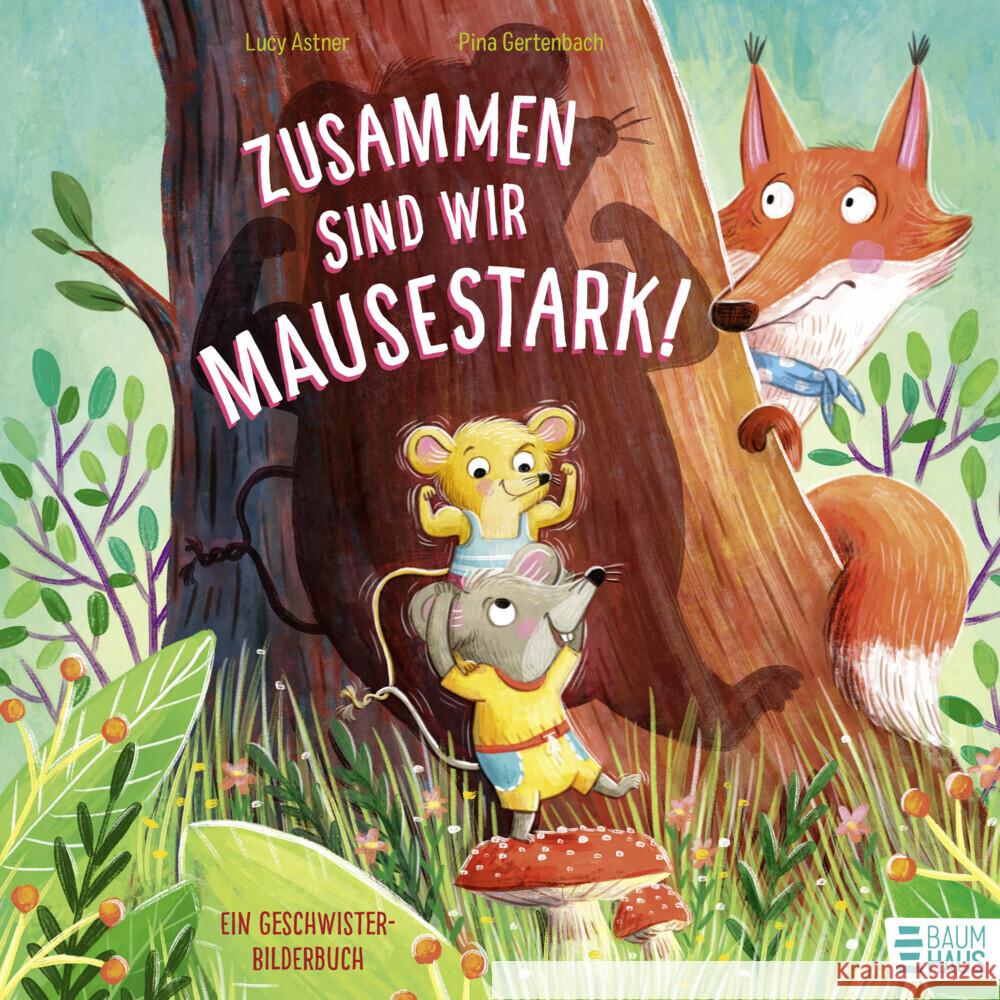 Zusammen sind wir mausestark! - Ein Geschwisterbilderbuch Astner, Lucy 9783833908736 Baumhaus Medien