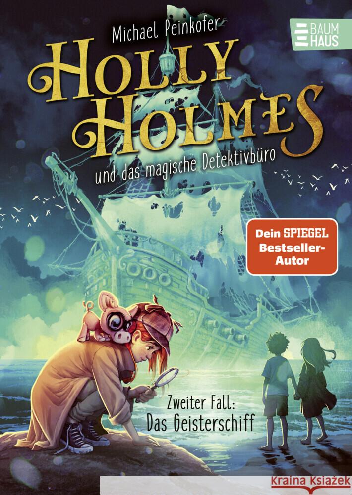 Holly Holmes und das magische Detektivbüro - Zweiter Fall: Das Geisterschiff Peinkofer, Michael 9783833909740 Baumhaus Medien