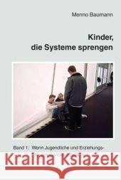 Kinder, die Systeme sprengen. Bd.1 : Wenn Jugendliche und Erziehungshilfe aneinander scheitern Baumann, Menno 9783834010742 Schneider Verlag Hohengehren