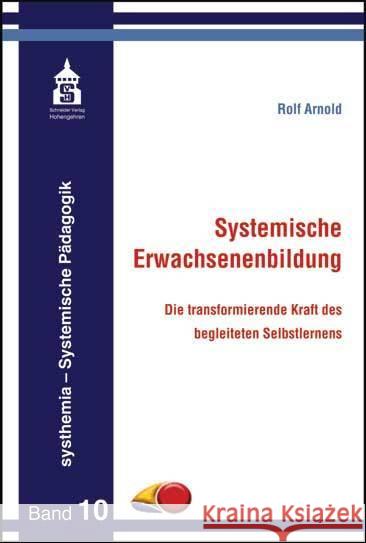 Systemische Erwachsenenbildung : Die transformierende Kraft des begleiteten Selbstlernens Arnold, Rolf 9783834012104