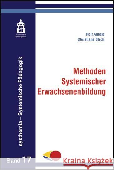 Methoden Systemischer Erwachsenenbilung Arnold, Rolf; Stroh, Christiane 9783834017741 Schneider Verlag Hohengehren