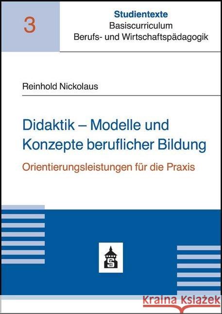 Didaktik - Modelle und Konzepte beruflicher Bildung : Orientierungsleistungen für die Praxis Nickolaus, Reinhold 9783834018915 Schneider Verlag Hohengehren