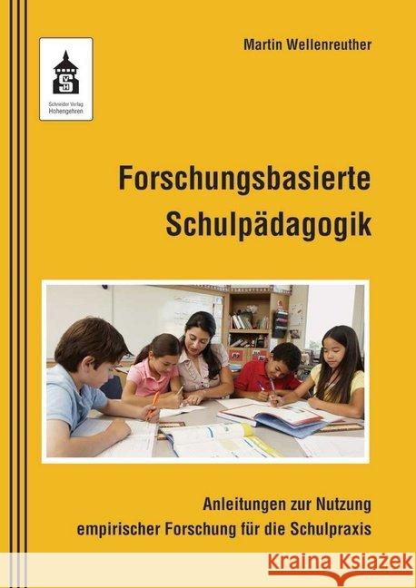 Forschungsbasierte Schulpädagogik : Anleitungen zur Nutzung empirischer Forschung für die Schulpraxis Wellenreuther, Martin 9783834020055 Schneider Verlag Hohengehren