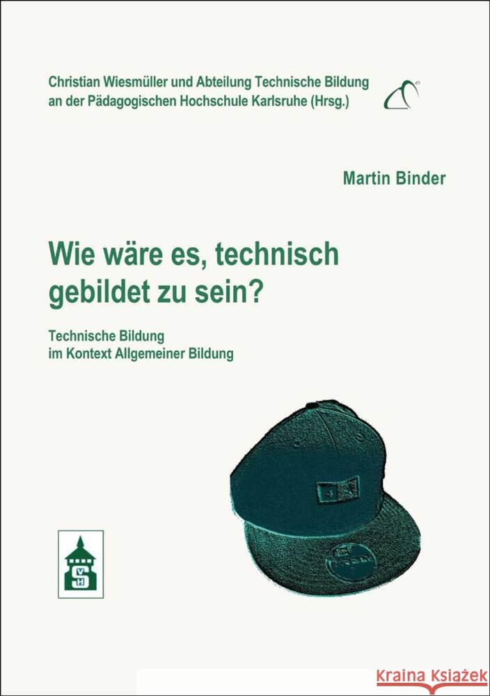 Wie wäre es, technisch gebildet zu sein? : Technische Bildung im Kontext allgemeiner Bildung Binder, Martin 9783834020574 Schneider Verlag Hohengehren