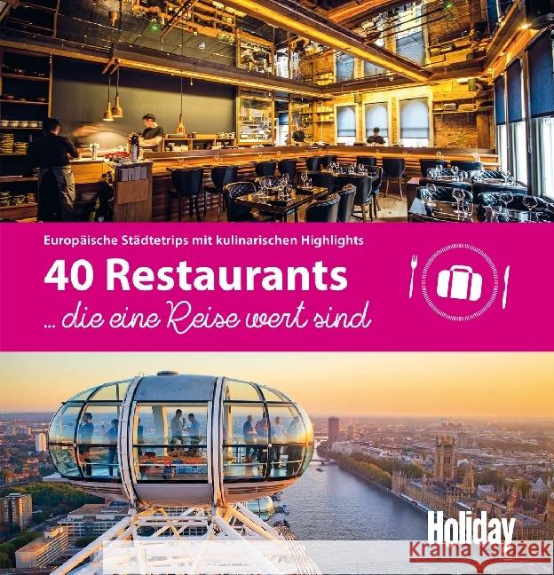 HOLIDAY Reisebuch: 40 Restaurants, die eine Reise wert sind : Europäische Städtetrips mit kulinarischen Highlights Rössig, Wolfgang 9783834225788
