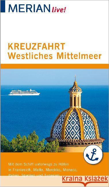 MERIAN live! Reiseführer Kreuzfahrt Westliches Mittelmeer : Mit Kartenatlas im Buch und Extra-Karte zum Herausnehmen Wolandt, Holger 9783834229878