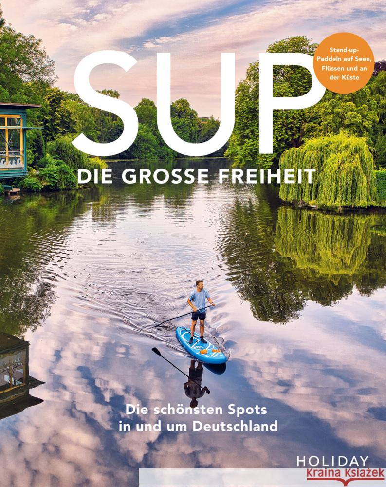 HOLIDAY Reisebuch: SUP - Die große Freiheit Kormann, Erik, Gerstenecker, Antje, Beck, Judith 9783834232809 Holiday