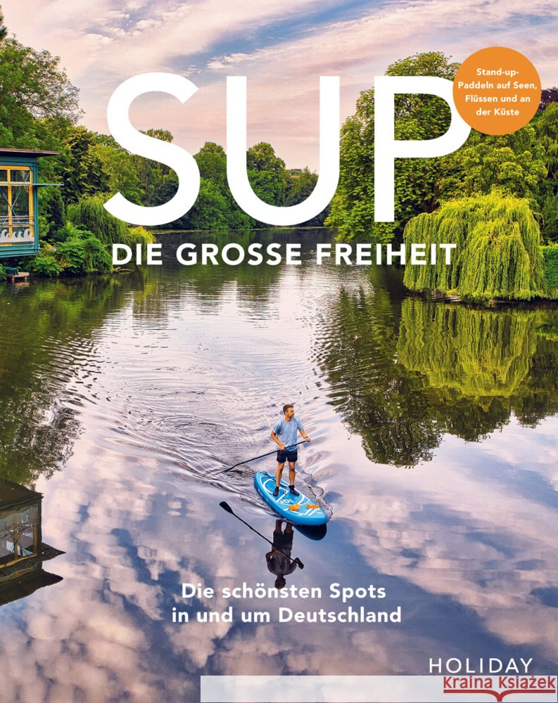 HOLIDAY Reisebuch: SUP - Die große Freiheit Kormann, Erik, Gerstenecker, Antje, Beck, Judith 9783834232809