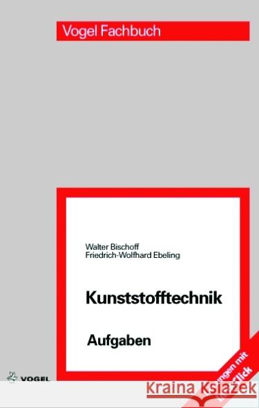 Kunststofftechnik Aufgaben : Arbeitsbuch zur Kunststoffkunde und Kunststoffverarbeitung Bischoff, Walter Ebeling, Friedrich-Wolfhard  9783834330819