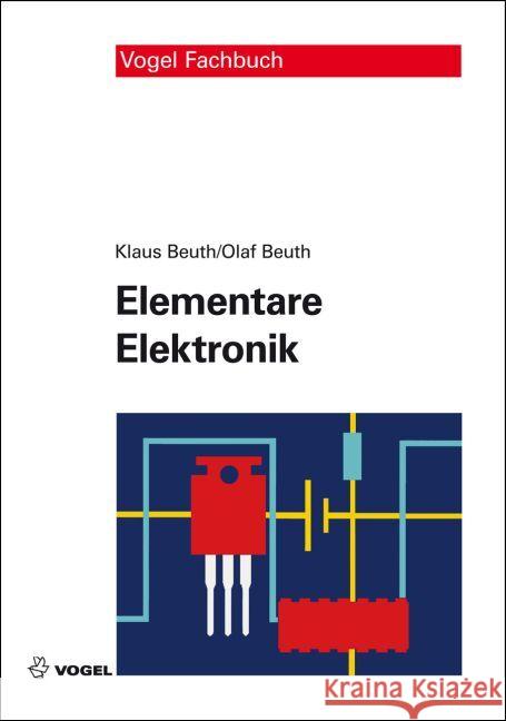 Elementare Elektronik : Mit Grundlagen der Elektrotechnik Beuth, Klaus; Beuth, Olaf 9783834332806 Vogel Business Media