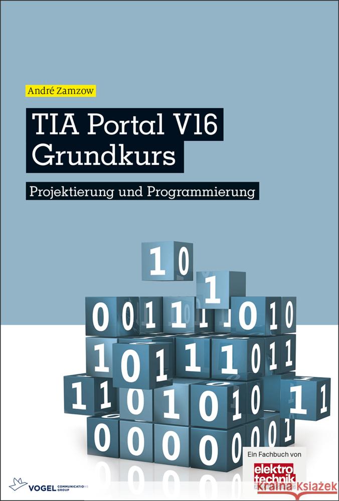 TIA Portal V16 Grundkurs Zamzow, André 9783834334701 Vogel Communications Group