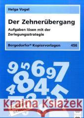 Der Zehnerübergang : Aufgaben lösen mit der Zerlegungsstrategie. 2. bis 4. Schuljahr. Förderschule Bettner, Marco Vogel, Helga  9783834426703