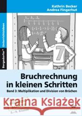 Bruchrechnung in kleinen Schritten. Bd.3 : Multiplikation und Division von Brüchen. Förderschule. 5.-9. Klasse Becker, Kathrin Fingerhut, Andrea  9783834430366 Persen im AAP Lehrerfachverlag