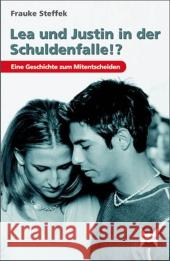 Lea und Justin in der Schuldenfalle? : Eine Geschichte zum Mitentscheiden. Wendebuch Steffek, Frauke 9783834430588