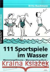 111 Sportspiele im Wasser : Wassergewöhnung - Wasservertrautheit - Wasserbewältigung. 1.-4. Klasse Buschmann, Britta   9783834433206 Persen
