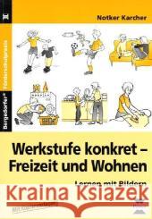 Werkstufe konkret - Freizeit und Wohnen : Lernen mit Bildern. Mit Kopiervorlagen Karcher, Notker   9783834434258