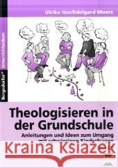 Theologisieren in der Grundschule. Bd.1 : Anleitungen und Ideen zum Umgang mit schwierigen Kinderfragen Itze, Ulrike Moers, Edelgard  9783834437648 Persen