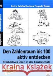 Den Zahlenraum bis 100 aktiv entdecken : Produktives Üben in der Förderschule Schön, Petra Pogoda Saam, Andrea  9783834437655