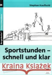 Sportstunden schnell und klar : Ab 3. Schuljahr Kaufhold, Stephan   9783834438386