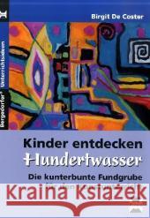 Kinder entdecken Hundertwasser : Die kunterbunte Fundgrube für den Kunstunterricht Coster, Birgit de   9783834438782 Persen