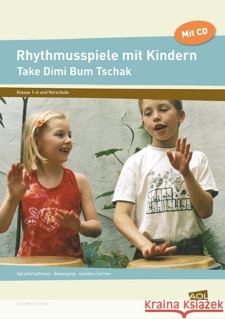 Rhythmusspiele mit Kindern, m. Audio-CD : Take Dimi Bum Tschak. Sprachrhythmus, Bewegung, soziales Lernen. Klasse 1-4 und Vorschule Fehse, Dorothea 9783834450456