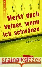'Merkt doch keiner, wenn ich schwänze' : Klasse 7-10 Weber, Annette    9783834600363 Verlag an der Ruhr