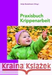 Praxisbuch Krippenarbeit : Leben und Lernen mit Kindern unter 3 Bostelmann, Antje   9783834603531