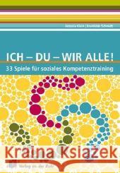 Ich - Du - Wir alle! : 33 Spiele für soziales Kompetenztraining Klein, Antonia Schmidt, Brunhilde  9783834605696