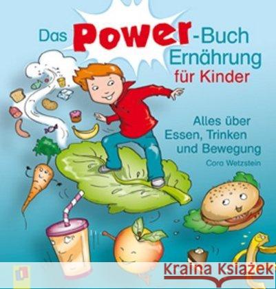 Das Power-Buch Ernährung für Kinder : Alles über Essen, Trinken und Bewegung. In Kooperation mit 