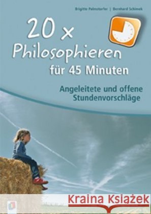 20 x Philosophieren für 45 Minuten : Angeleitete und offene Stundenvorschläge. Für die Klassen 1-4 Palmstorfer, Brigitte; Schimek, Bernhard 9783834609564 Verlag an der Ruhr