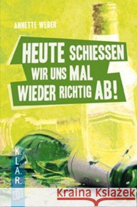 Heute schießen wir uns mal wieder richtig ab! Weber, Annette 9783834623973