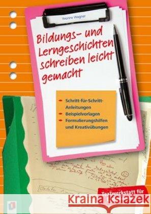 Bildungs- und Lerngeschichten schreiben leicht gemacht : Schritt für Schritt-Anleitungen, Beispielvorlagen, Formulierungshilfen und Kreativübungen Wagner, Yvonne 9783834624147