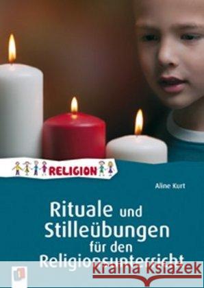 Rituale und Stilleübungen für den Religionsunterricht Kurt, Aline 9783834624550