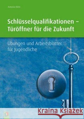 Schlüsselqualifikationen - Türöffner für die Zukunft : Übungen und Arbeitsblätter für Jugendliche Klein, Antonia 9783834627803