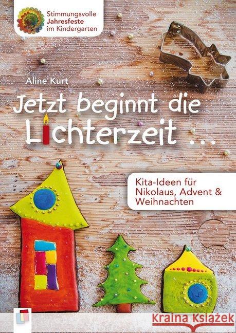 Jetzt beginnt die Lichterzeit ... - Kita-Ideen für Nikolaus, Advent & Weihnachten Kurt, Aline 9783834632166