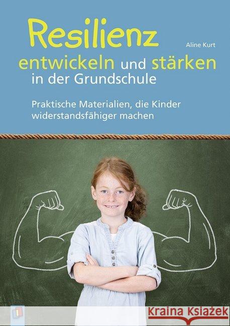 Resilienz entwickeln und stärken in der Grundschule : Praktische Materialien, die Kinder widerstandsfähiger machen Kurt, Aline 9783834635815 Verlag an der Ruhr