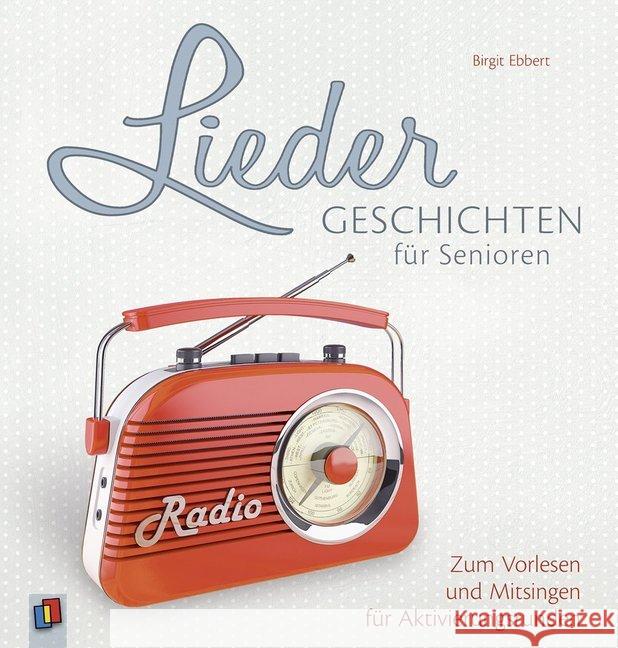 Liedergeschichten für Senioren : Zum Vorlesen und Mitsingen für Aktivierungsrunden Ebbert, Birgit 9783834636225 Verlag an der Ruhr