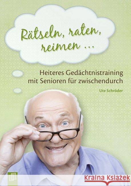 Rätseln, raten, reimen ... : Heiteres Gedächtnistraining mit Senioren für zwischendurch Schröder, Ute 9783834637703