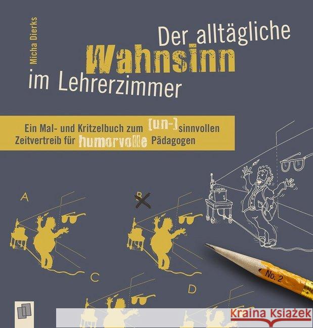 Der alltägliche Wahnsinn im Lehrerzimmer : Ein Mal- und Kritzelbuch zum (un-)sinnvollen Zeitvertreib für humorvolle Pädagogen Dierks, Micha 9783834639288