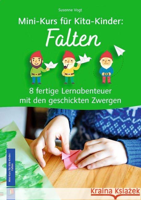 Mini-Kurs für Kita-Kinder: Falten : 8 fertige Lernabenteuer mit den geschickten Zwergen Vogt, Susanne 9783834642011 Verlag an der Ruhr