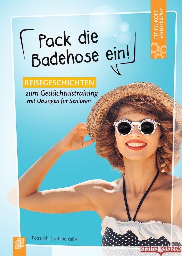 Pack die Badehose ein! : Reisegeschichten zum Gedächtnistraining mit Übungen für Senioren Jahr, Petra; Kelkel, Sabine 9783834642677