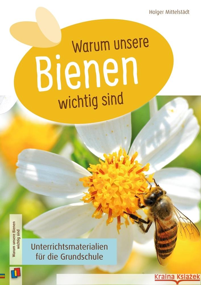 Warum unsere Bienen wichtig sind : Unterrichtsmaterialien für die Grundschule Mittelstädt, Holger 9783834642981