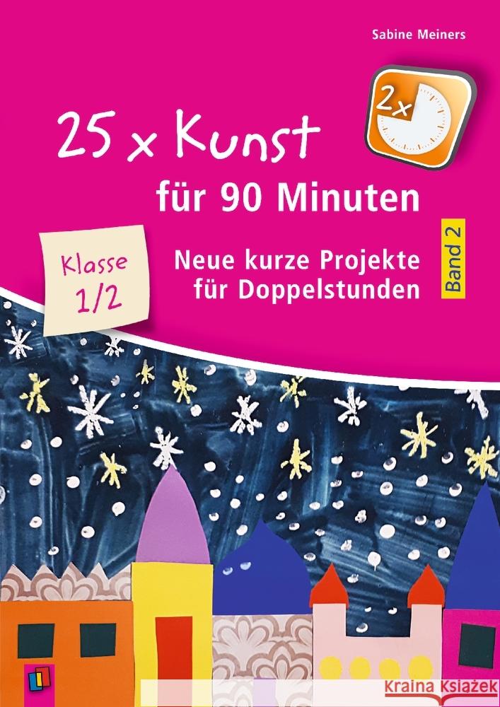 25 x Kunst für 90 Minuten - Band 2 - Klasse 1/2 Meiners, Sabine 9783834647559