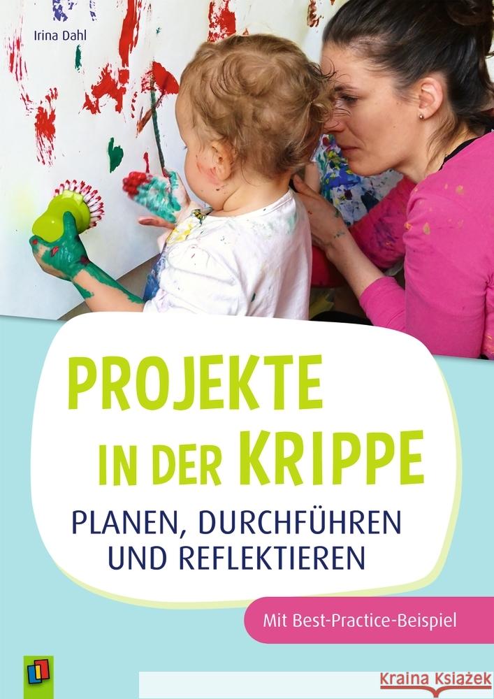 Projekte in der Krippe planen, durchführen und reflektieren Dahl, Irina 9783834660329