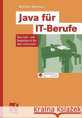 Java Für It-Berufe: Das Lehr- Und Begleitbuch Für Den Unterricht Matthäus, Wolf-Gert 9783834800091
