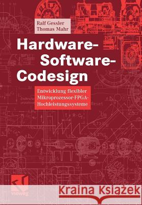 Hardware-Software-Codesign: Entwicklung Flexibler Mikroprozessor-Fpga-Hochleistungssysteme Gessler, Ralf Mahr, Thomas  9783834800480