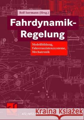 Fahrdynamik-Regelung: Modellbildung, Fahrerassistenzsysteme, Mechatronik Isermann, Rolf   9783834801098 Vieweg+Teubner