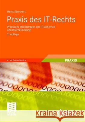 Praxis Des It-Rechts: Praktische Rechtsfragen Der It-Sicherheit Und Internetnutzung Speichert, Horst 9783834801128 Vieweg+Teubner